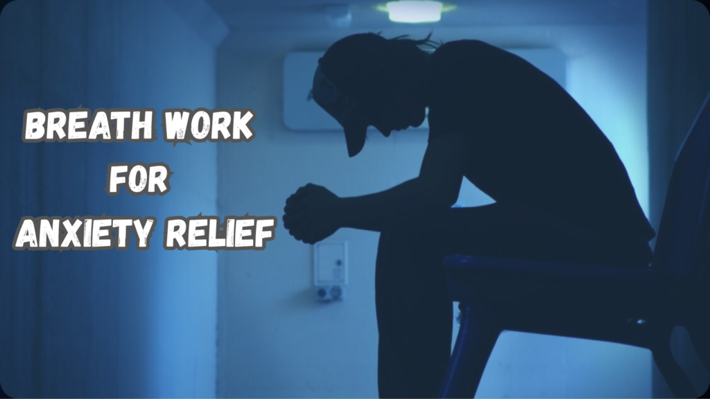The Power of Breath Work for Anxiety Relief